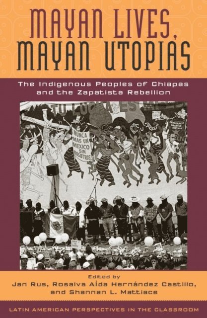 Jan Rus, Rosalva Aída Hernández Castillo, Shannan L. Mattiace - Mayan Lives, Mayan Utopias, E-bok