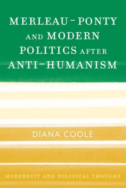 Diana Coole - Merleau-Ponty and Modern Politics After Anti-Humanism, E-bok