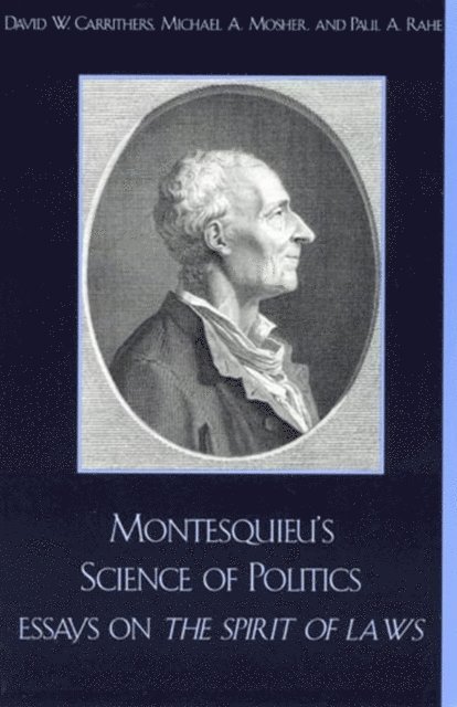 David W. Carrithers, Michael A. Mosher, Paul A. Rahe - Montesquieu's Science of Politics, E-bok