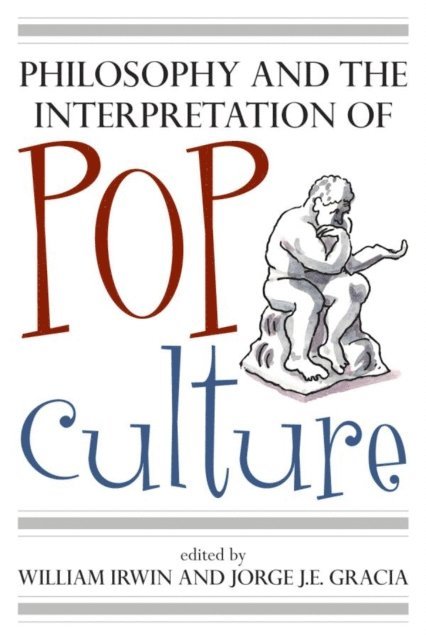 William Irwin, Jorge J. E. Gracia - Philosophy and the Interpretation of Pop Culture, E-bok