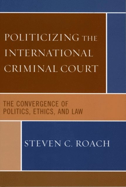 Steven C. Roach - Politicizing the International Criminal Court, E-bok