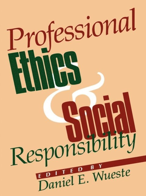 Daniel E. Wueste - Professional Ethics and Social Responsibility, E-bok