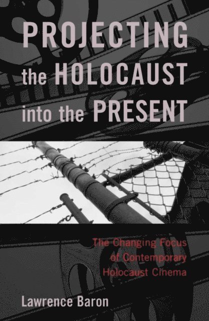 Lawrence Baron - Projecting the Holocaust into the Present, E-bok