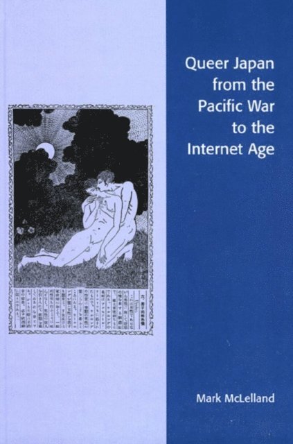 Mark McLelland - Queer Japan from the Pacific War to the Internet Age, E-bok
