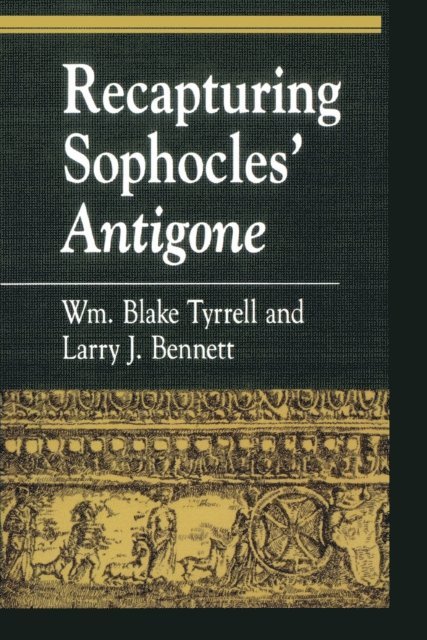 William Blake Tyrrell, Larry J. Bennett - Recapturing Sophocles' Antigone, E-bok
