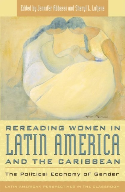 Jennifer Abbassi, Sheryl L. Lutjens - Rereading Women in Latin America and the Caribbean, E-bok