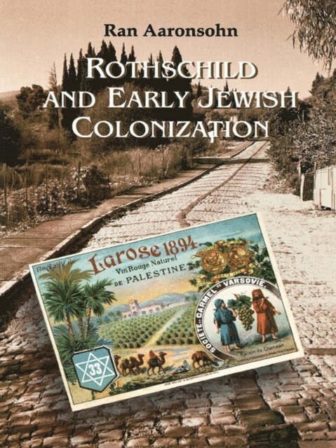 Ran Aaronsohn - Rothschild and Early Jewish Colonization in Palestine, E-bok