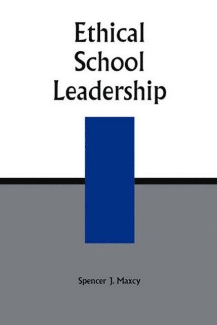 Spencer J. Maxcy - Ethical School Leadership, E-bok