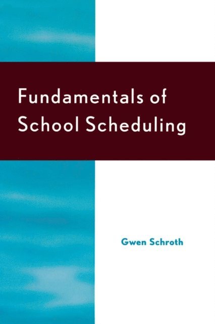 Gwen Schroth, Anita M. Pankake, Paul Terry - Fundamentals of School Scheduling, E-bok