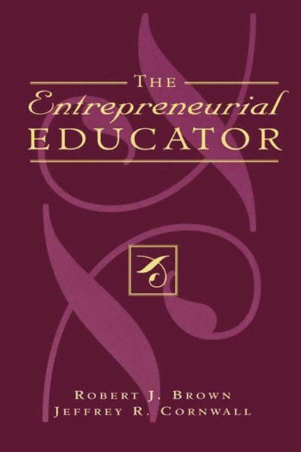 Robert J. Brown, Jeffrey R. Cornwall - Entrepreneurial Educator, E-bok