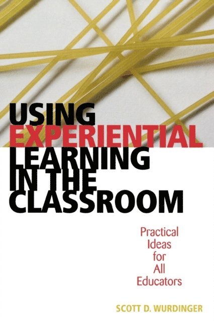 Scott D. Wurdinger - Using Experiential Learning in the Classroom, E-bok