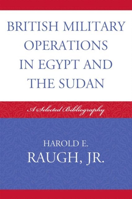 Harold E. Raugh Jr. - British Military Operations in Egypt and the Sudan, E-bok