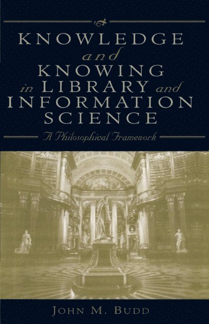 John M. Budd - Knowledge and Knowing in Library and Information Science, E-bok