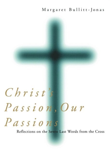 Margaret Bullitt-Jonas - Christ's Passion, Our Passions, E-bok