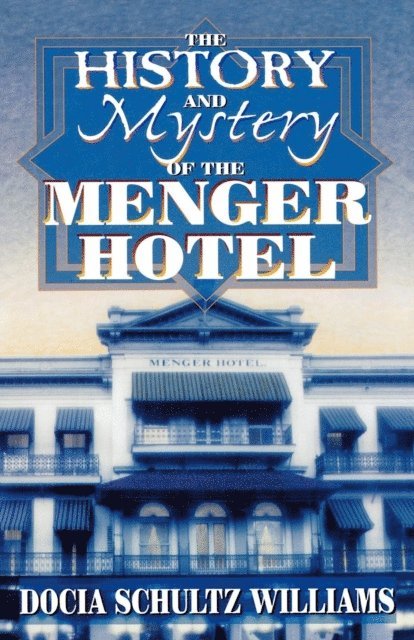 Docia Schultz Williams - History and Mystery of the Menger Hotel, E-bok