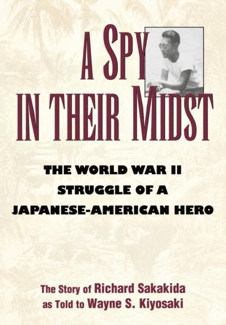 Wayne S. Kiyosaki, Richard Sakakida - Spy in Their Midst, E-bok