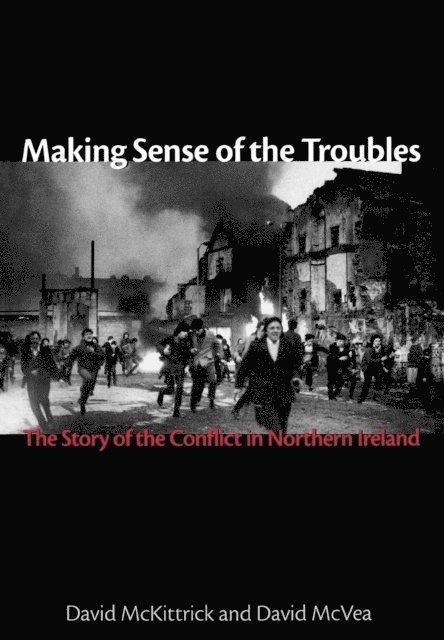 David McKittrick, David McVea - Making Sense of the Troubles, E-bok