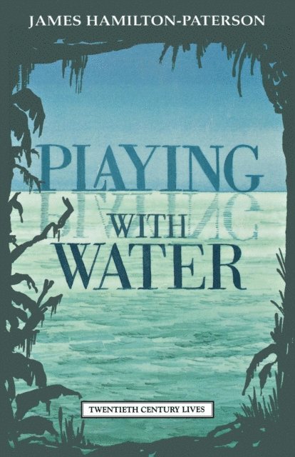 James Hamilton-Paterson - Playing with Water, E-bok