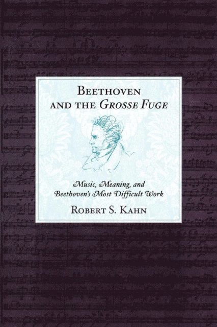 Robert S. Kahn - Beethoven and the Grosse Fuge, E-bok