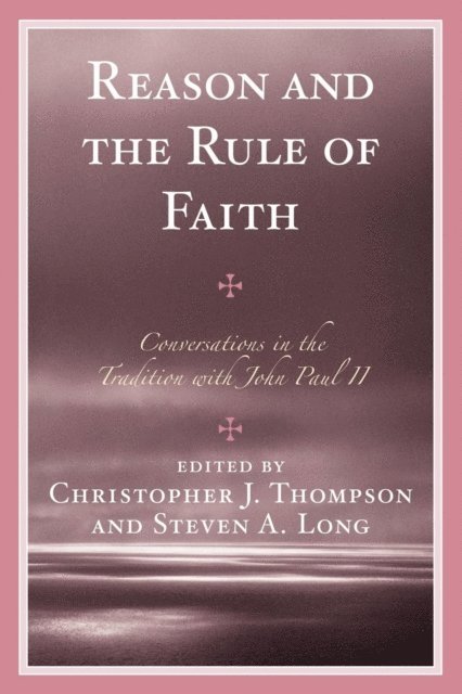 Christopher J. Thompson, Steven A. Long - Reason and the Rule of Faith, E-bok