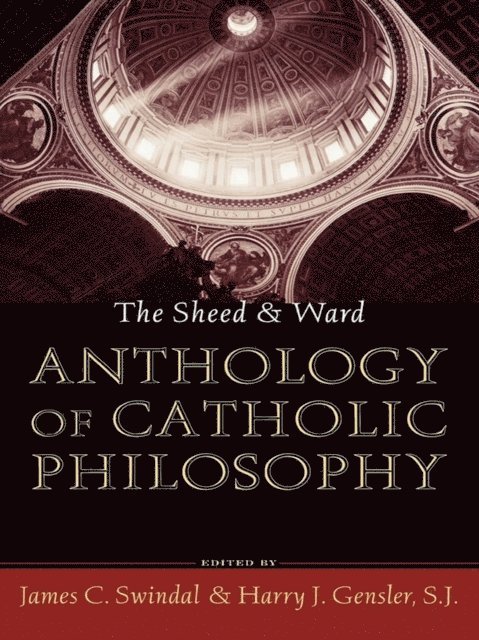James C. Swindal, Harry J. Gensler, SJ - Sheed and Ward Anthology of Catholic Philosophy, E-bok