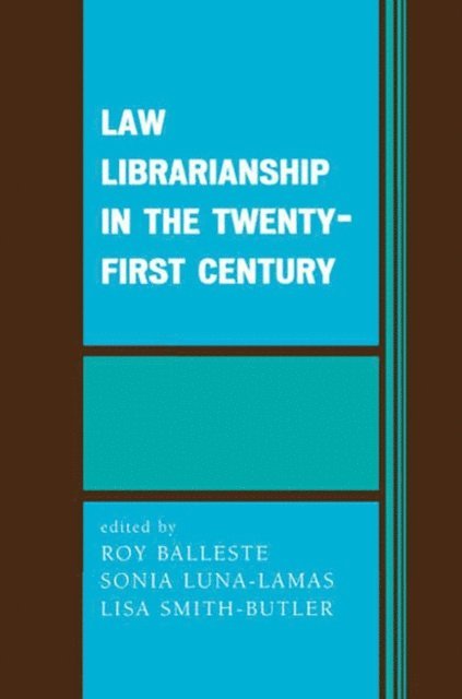Roy Balleste, Sonia Luna-Lamas, Lisa Smith-Butler - Law Librarianship in the Twenty-First Century, E-bok