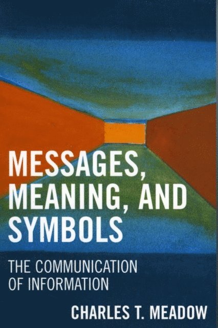 Charles T. Meadow - Messages, Meanings and Symbols, E-bok