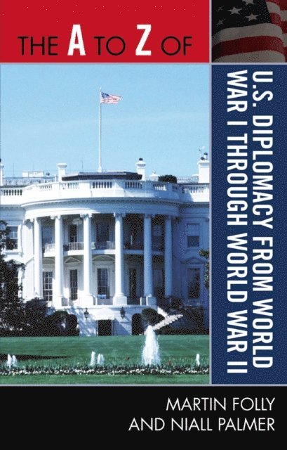 Martin Folly, Niall Palmer - A to Z of U.S. Diplomacy from World War I through World War II, E-bok