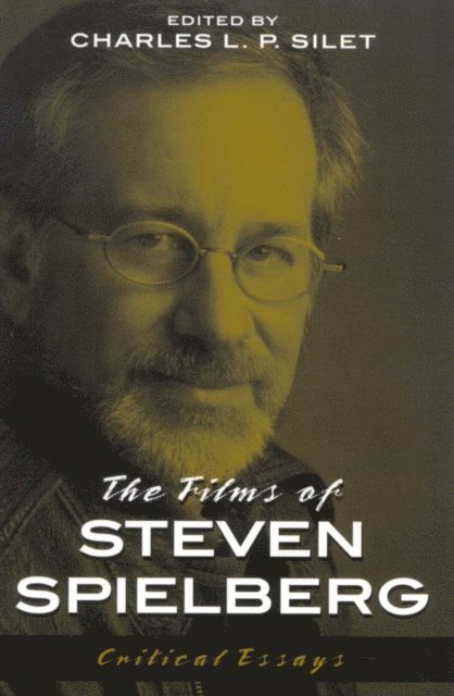 Charles L. P. Silet - Films of Steven Spielberg, E-bok