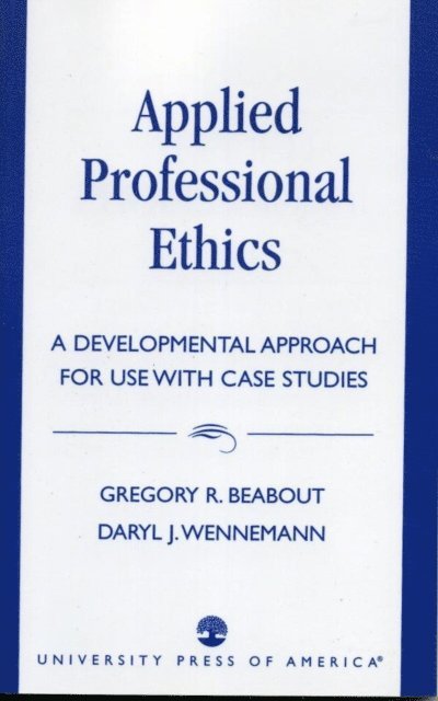 Gregory R. Beabout, Daryl J. Wennemann - Applied Professional Ethics, E-bok