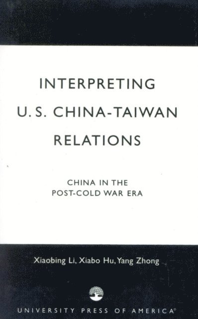 Xiabing Li, Xiabo Hu, Yang Zhong - Interpreting U.S.-China-Taiwan Relations, E-bok