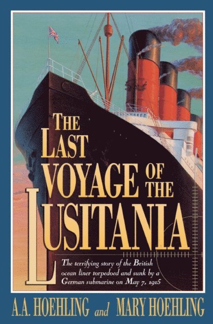 Mary Hoehling, A. A. Hoehling - Last Voyage of the Lusitania, E-bok