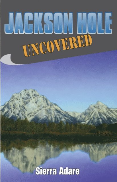 Sierra Adare - Jackson Hole Uncovered, E-bok