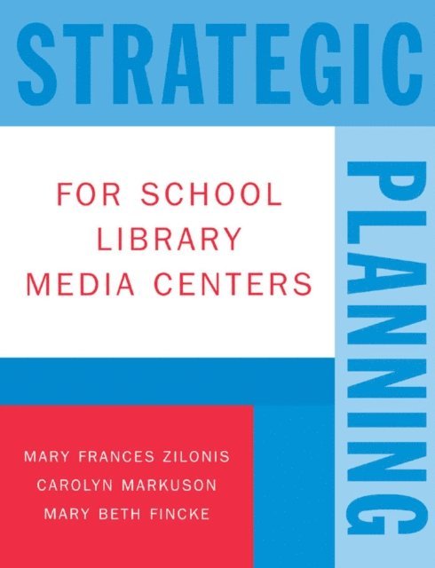 Mary Frances Zilonis, Carolyn Markuson, Mary Beth Fincke - Strategic Planning for School Library Media Centers, E-bok