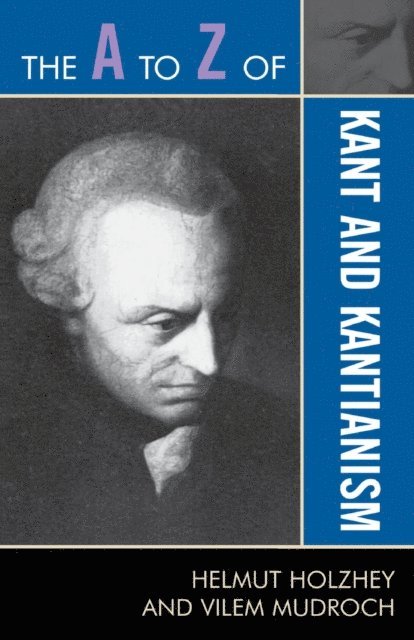 Helmut Holzhey, Vilem Mudroch - A to Z of Kant and Kantianism, E-bok