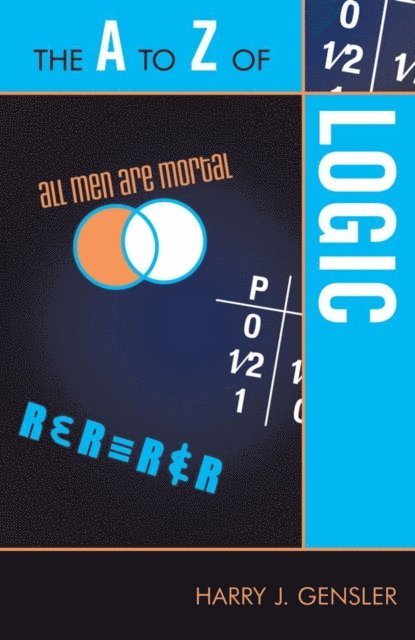 Harry J. Gensler - A to Z of Logic, E-bok