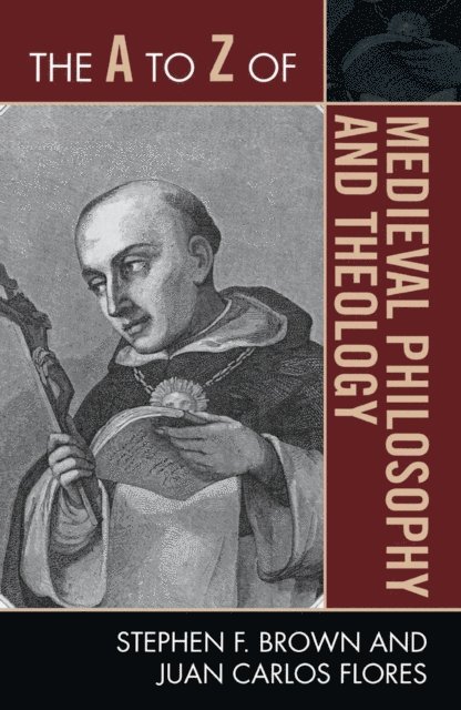 Stephen F. Brown, Juan Carlos Flores - A to Z of Medieval Philosophy and Theology, E-bok