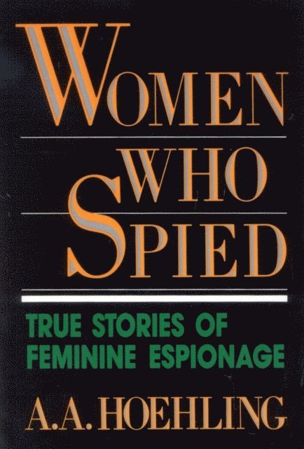 A. A. Hoehling - Women Who Spied, E-bok