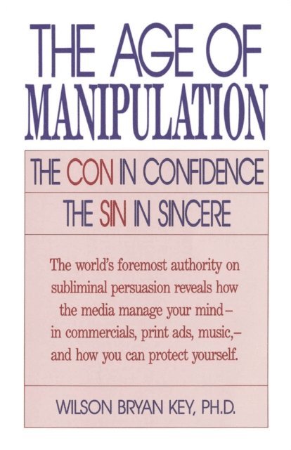 Wilson Bryan Key - Age of Manipulation, E-bok