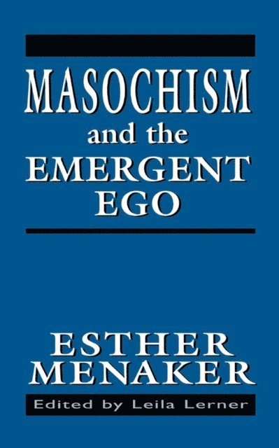 Esther Menaker, Leila Lerner - Masochism and the Emergent Ego, E-bok
