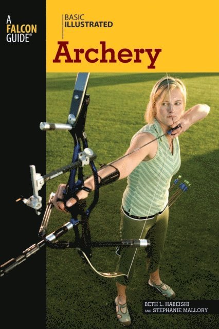 Lon Levin, Stephanie Mallory, Beth Habeishi - Basic Illustrated Archery, E-bok