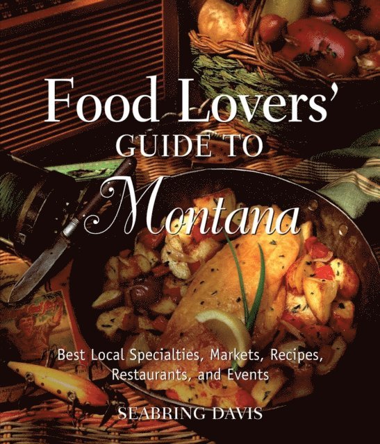Seabring Davis - Food Lovers' Guide to(R) Montana, E-bok
