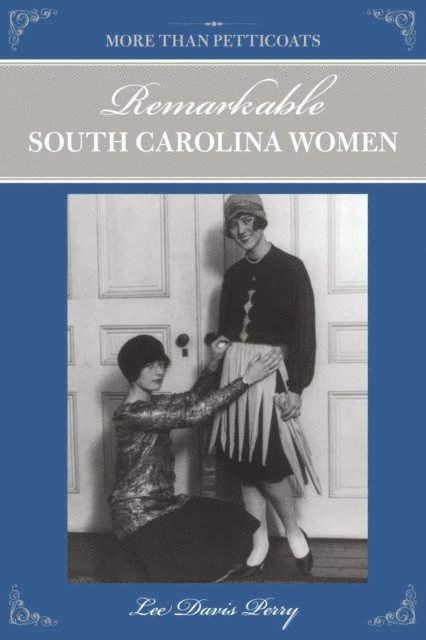 Lee Davis Perry - More than Petticoats: Remarkable South Carolina Women, E-bok