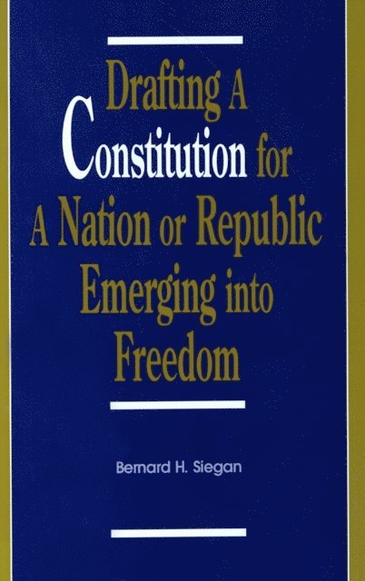 Bernard H. Siegan - Drafting a Constitution for a Nation or Republic Emerging into Freedom, E-bok