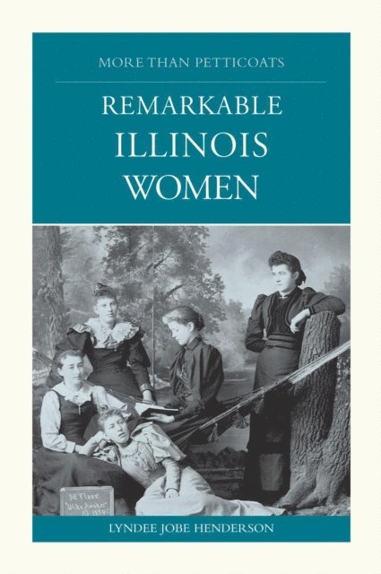 Lyndee Henderson - More than Petticoats: Remarkable Illinois Women, E-bok
