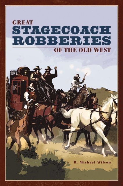 R. Michael Wilson - Great Stagecoach Robberies of the Old West, E-bok