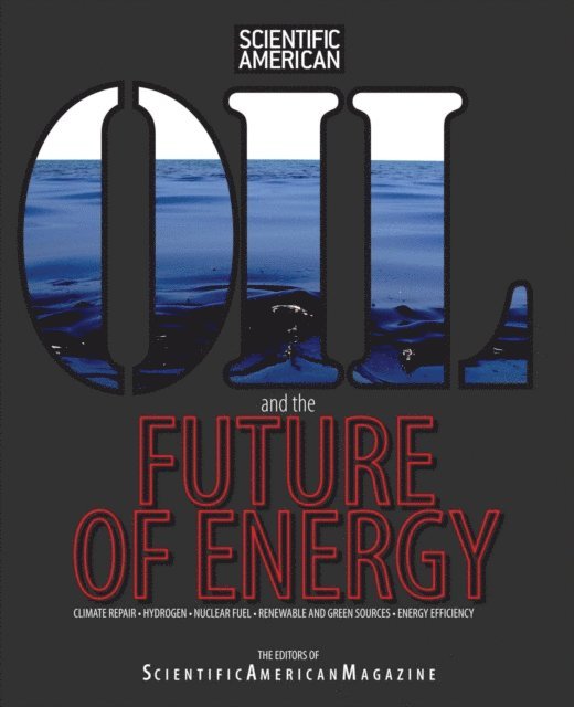 Editors of Scientific American Magazine - Oil and the Future of Energy, E-bok