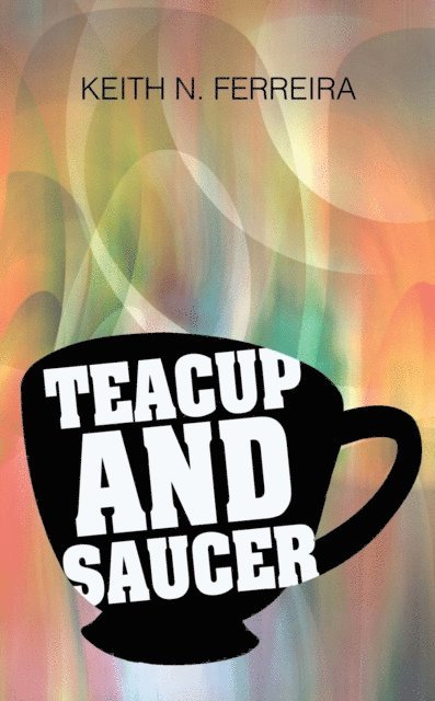 Keith N. Ferreira - Teacup and Saucer, E-bok