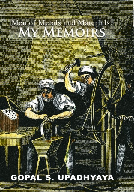 Gopal S. Upadhyaya - Men of Metals and Materials: My Memoirs, E-bok