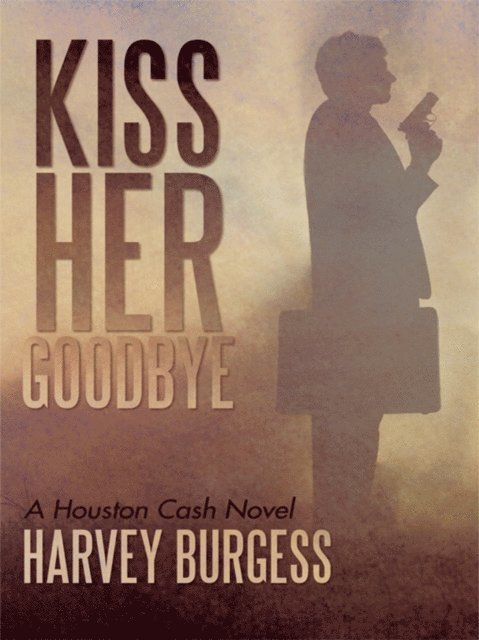 Harvey Burgess - Kiss Her Goodbye, E-bok